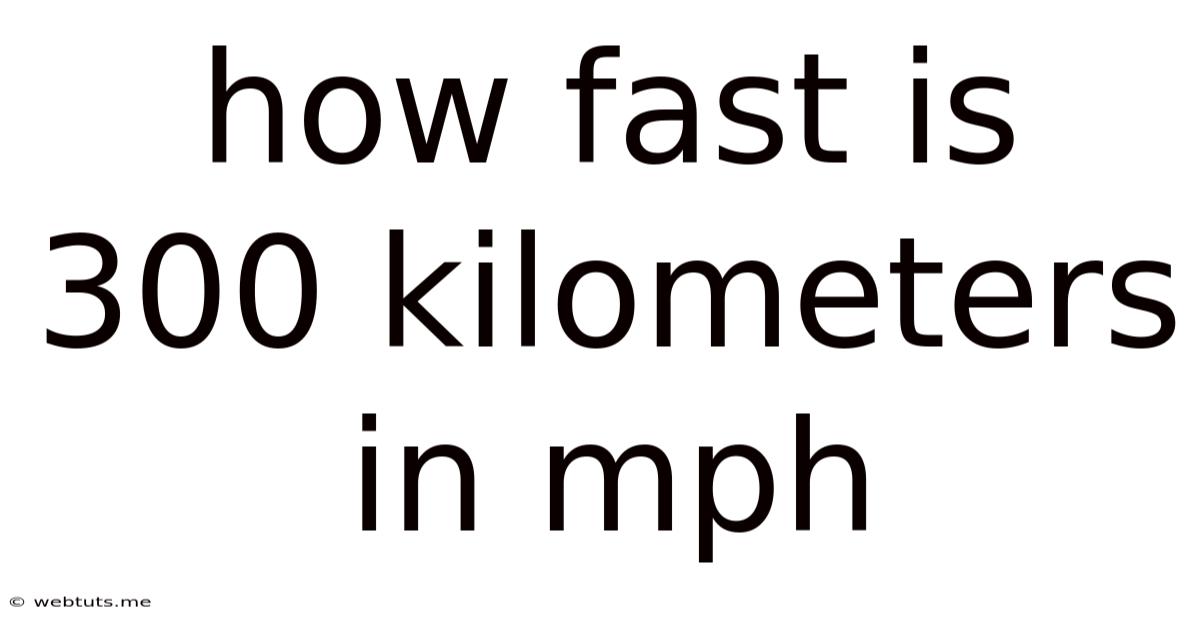 How Fast Is 300 Kilometers In Mph