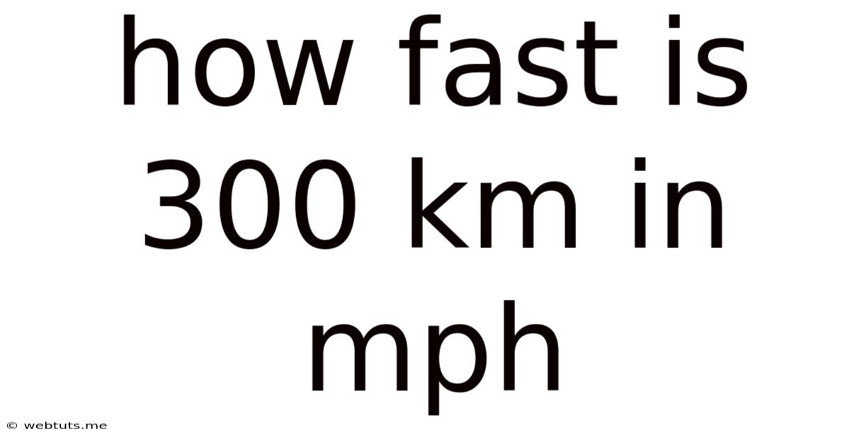 How Fast Is 300 Km In Mph