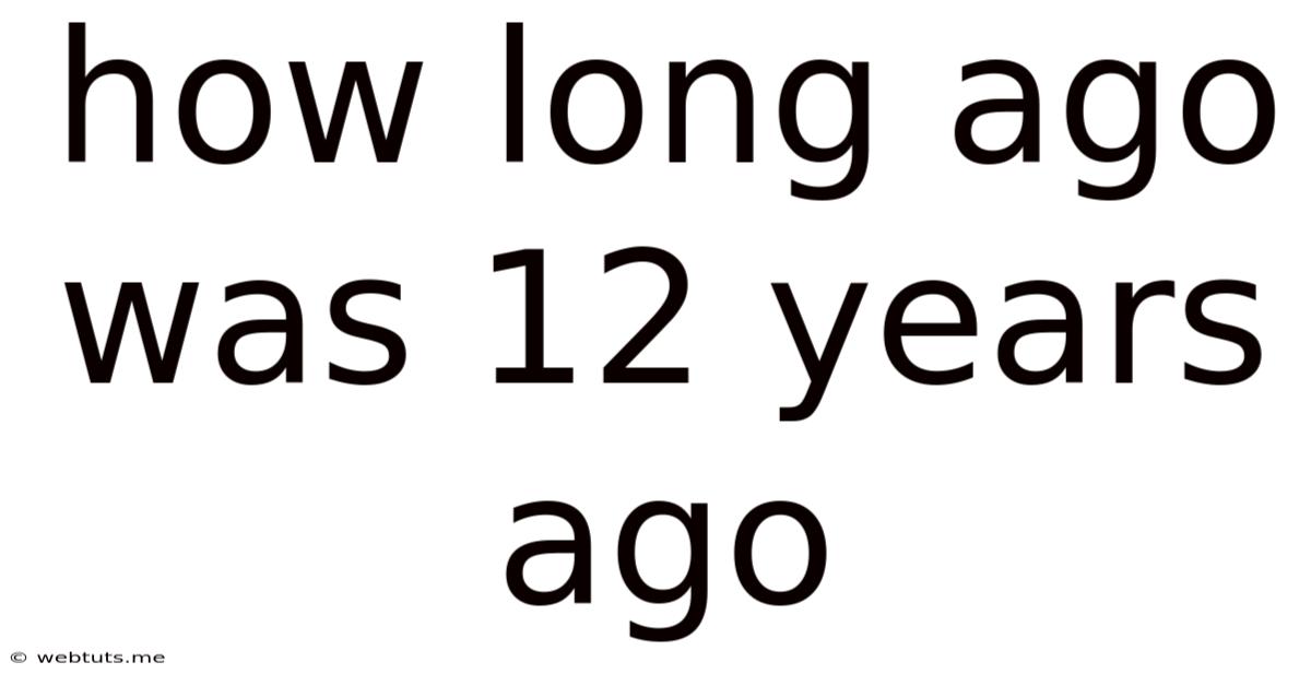 How Long Ago Was 12 Years Ago