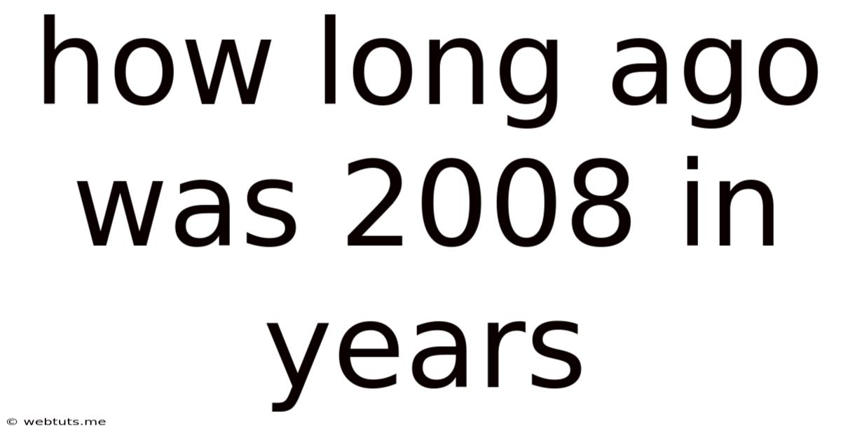 How Long Ago Was 2008 In Years