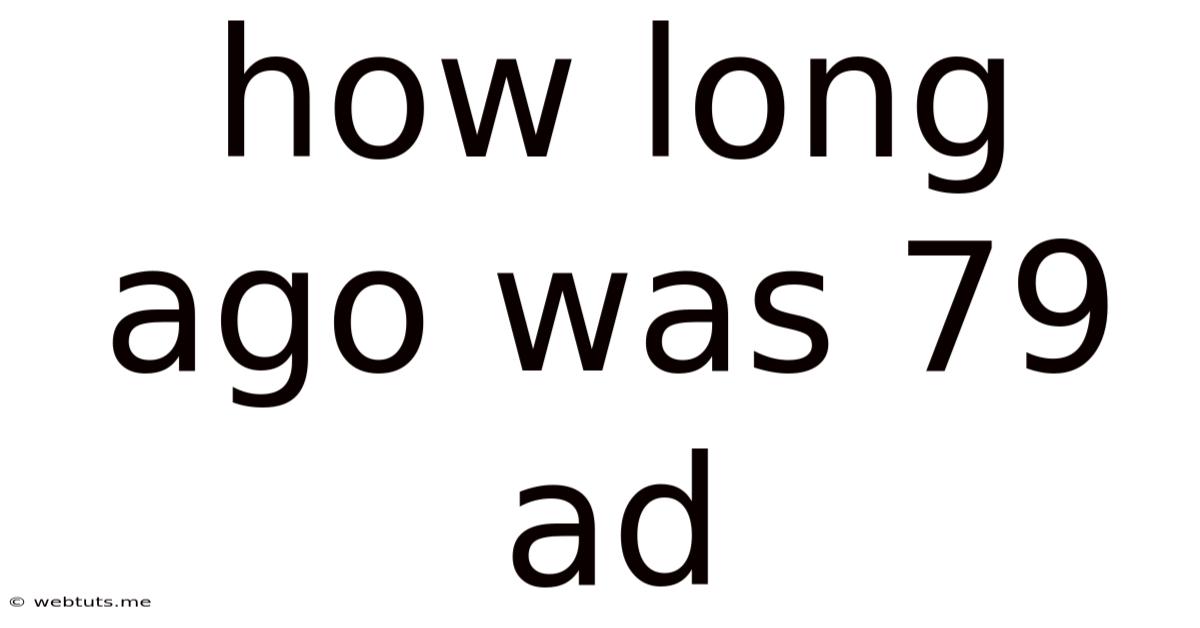 How Long Ago Was 79 Ad