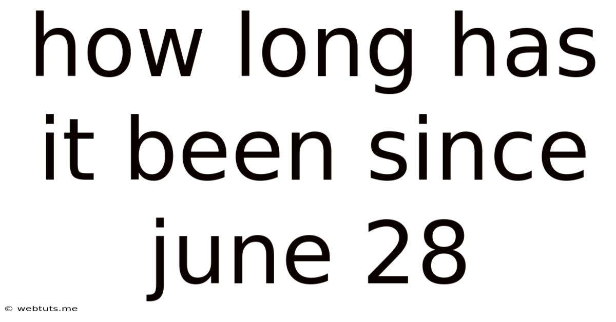 How Long Has It Been Since June 28