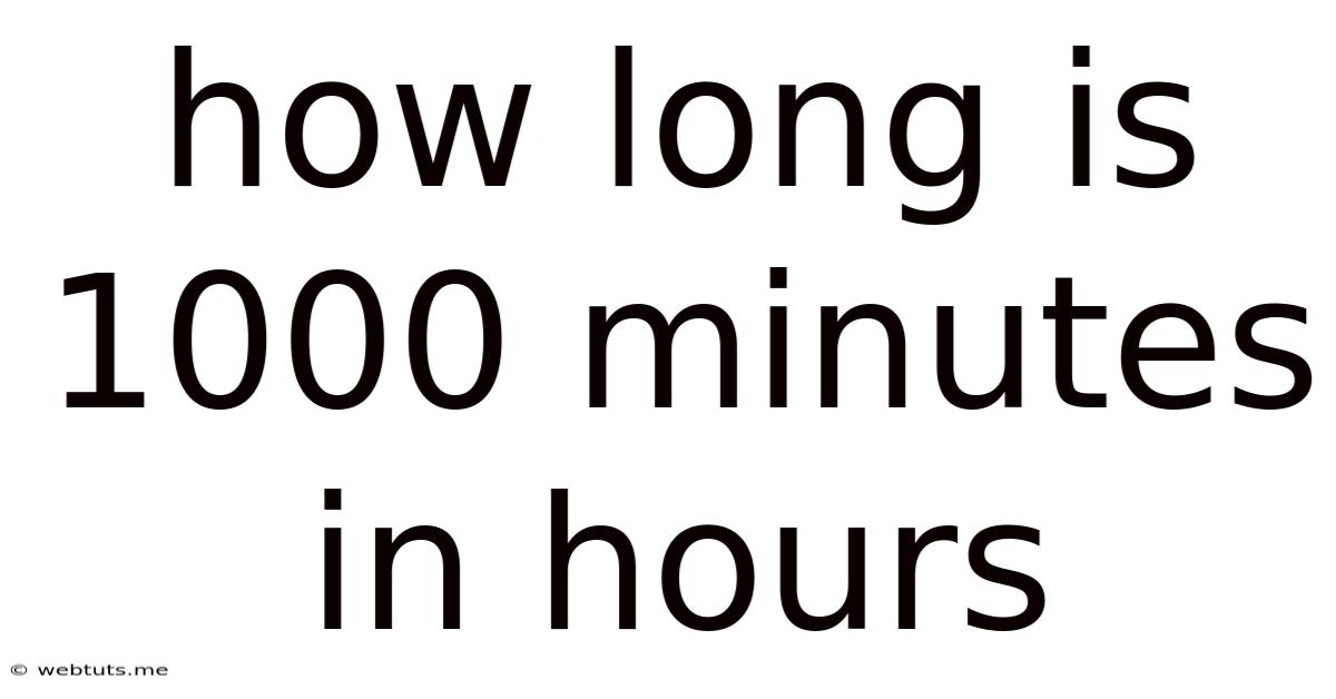 How Long Is 1000 Minutes In Hours