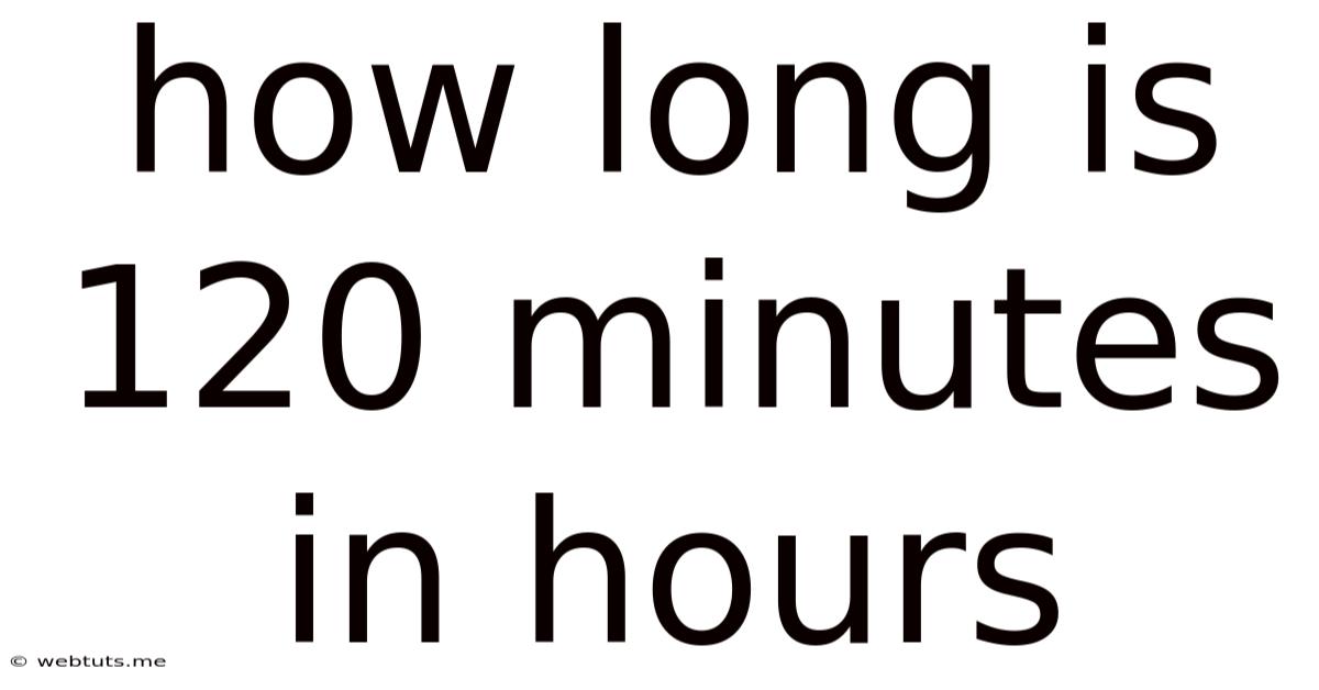 How Long Is 120 Minutes In Hours