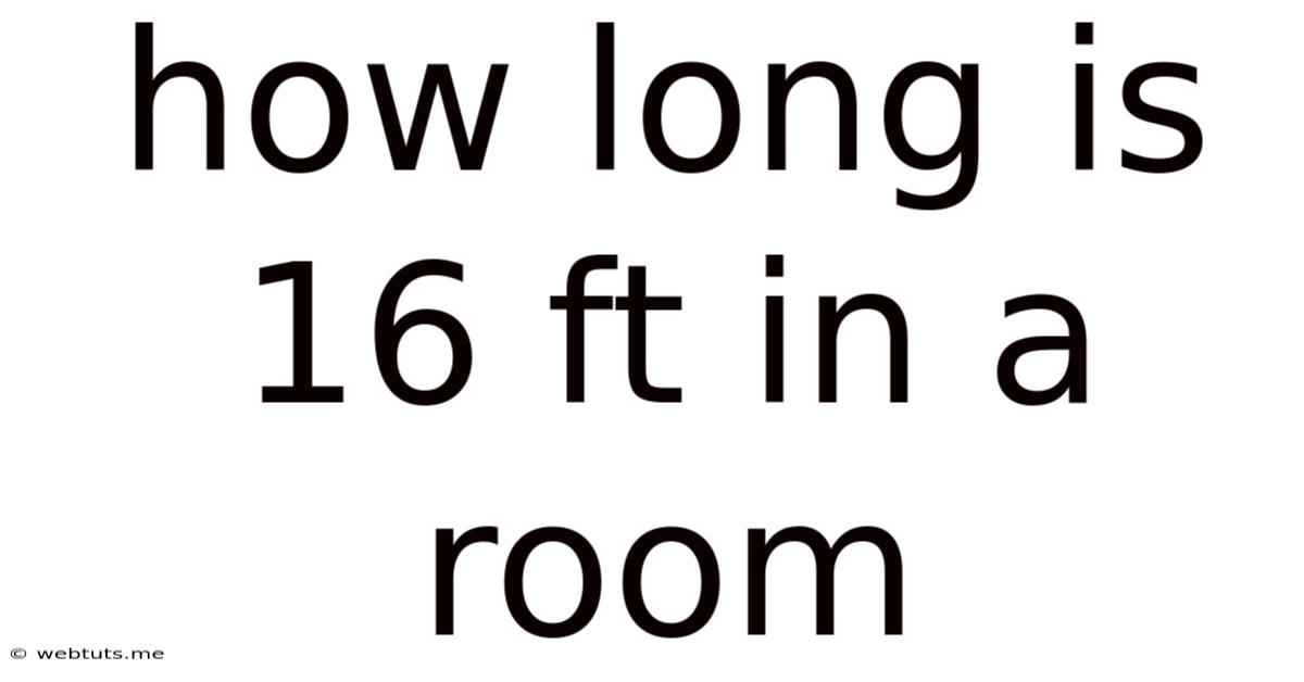 How Long Is 16 Ft In A Room