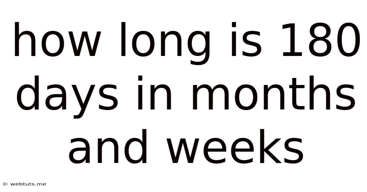 How Long Is 180 Days In Months And Weeks