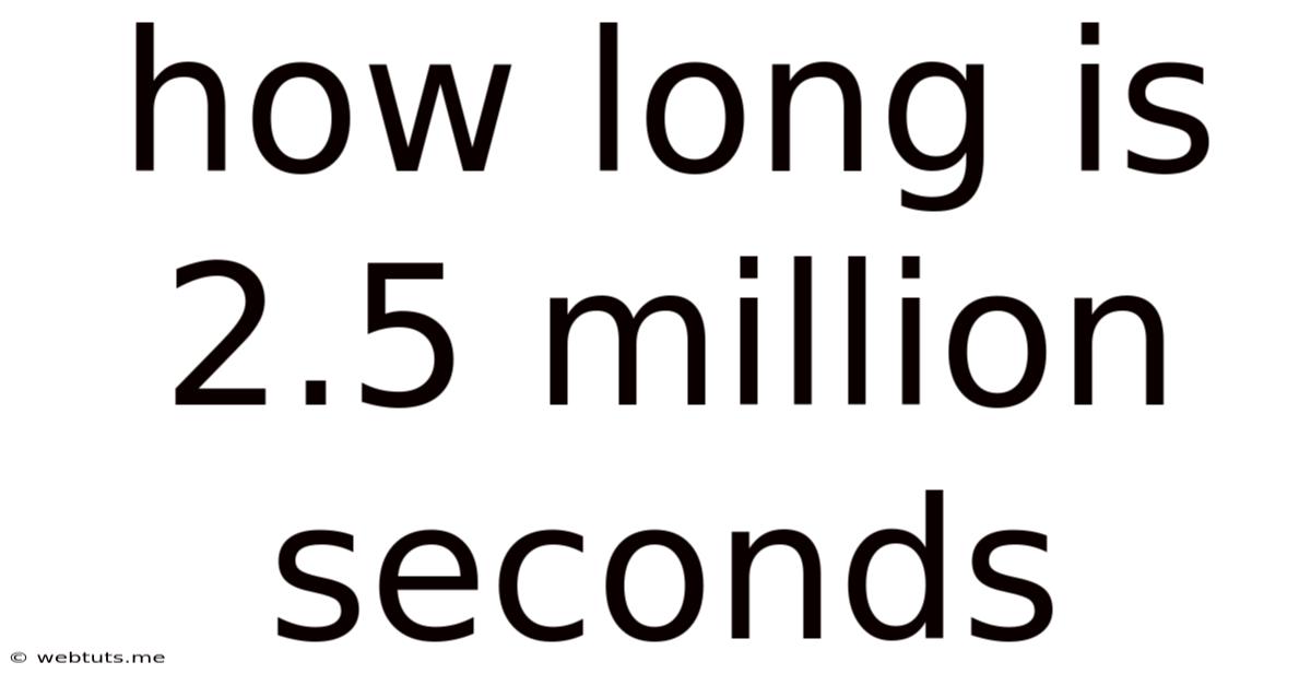 How Long Is 2.5 Million Seconds