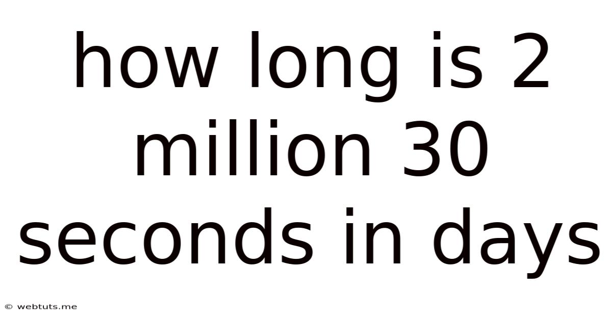 How Long Is 2 Million 30 Seconds In Days