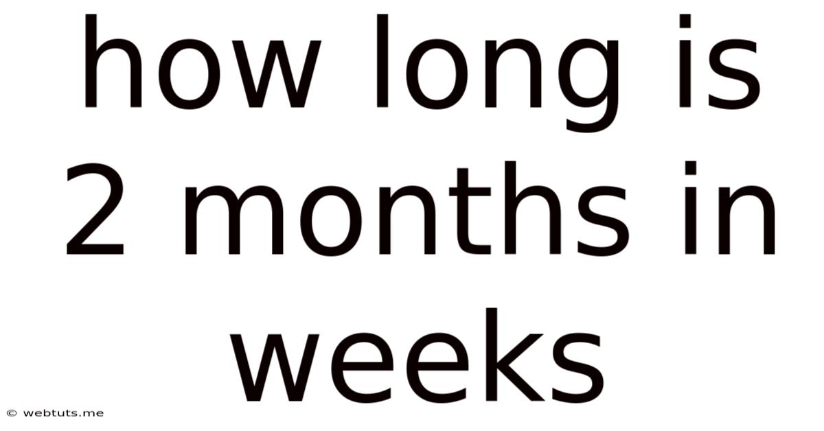 How Long Is 2 Months In Weeks