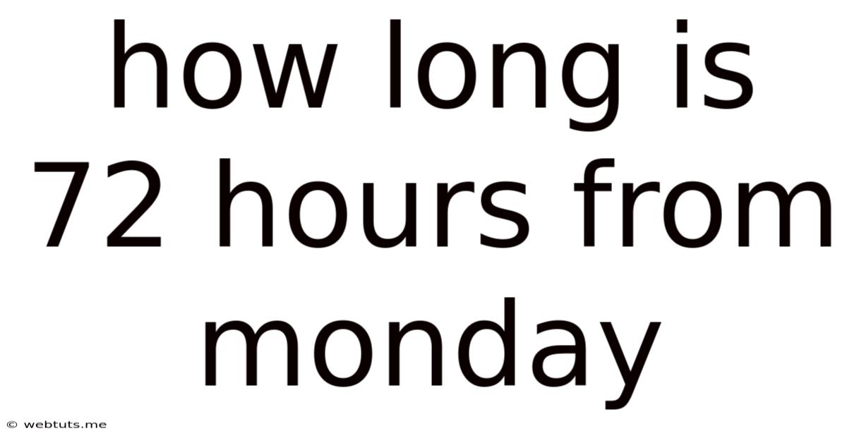 How Long Is 72 Hours From Monday