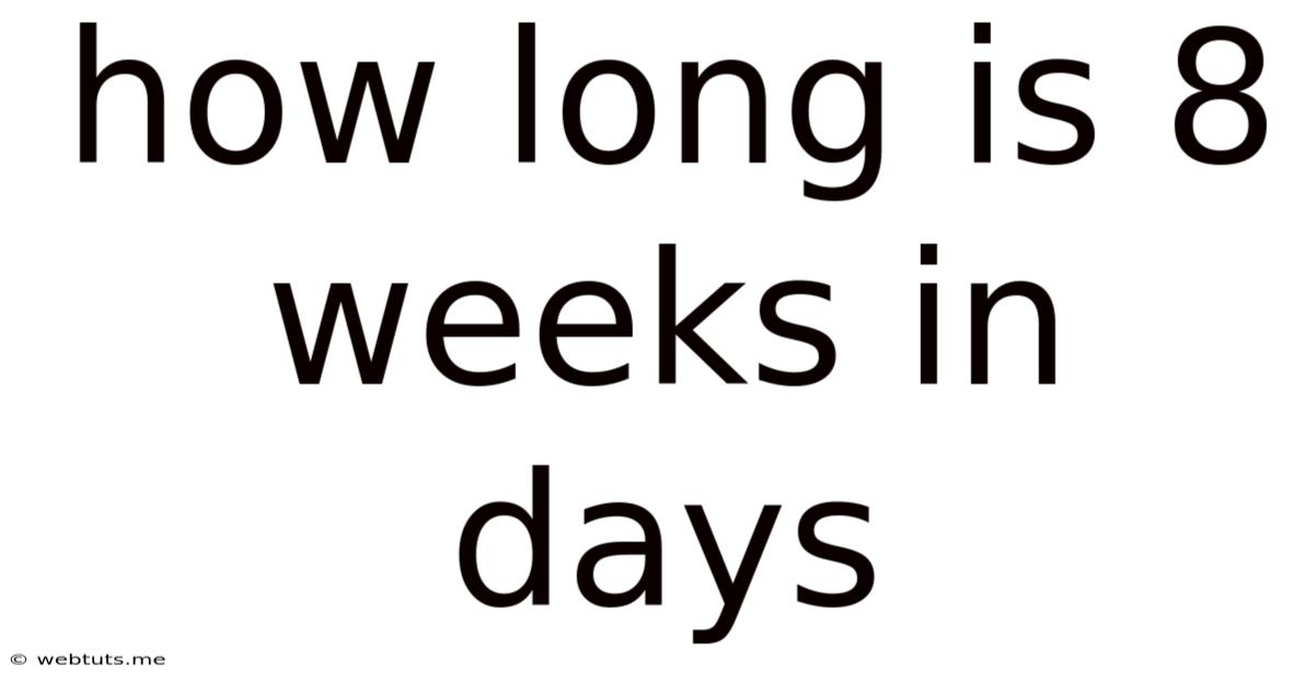 How Long Is 8 Weeks In Days