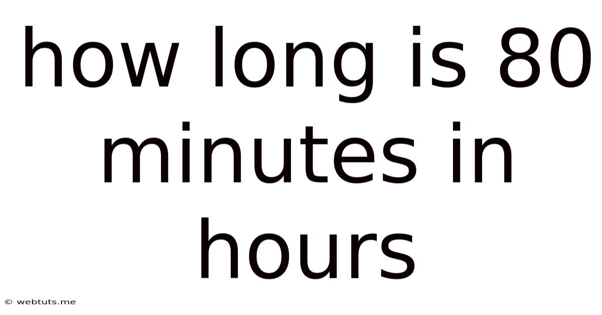 How Long Is 80 Minutes In Hours