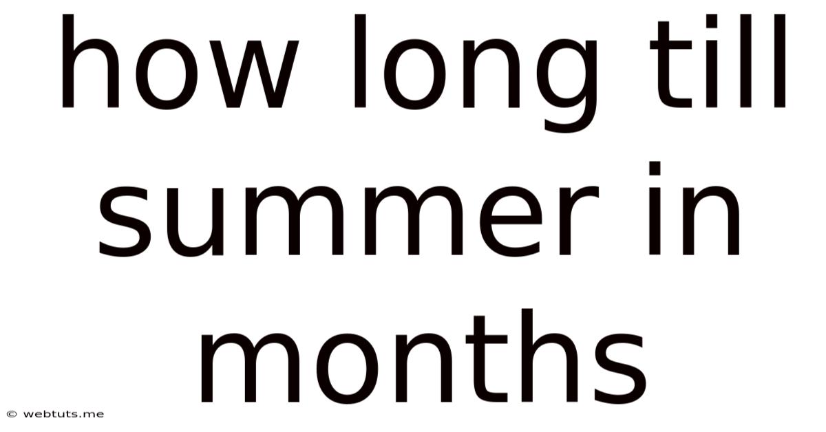 How Long Till Summer In Months