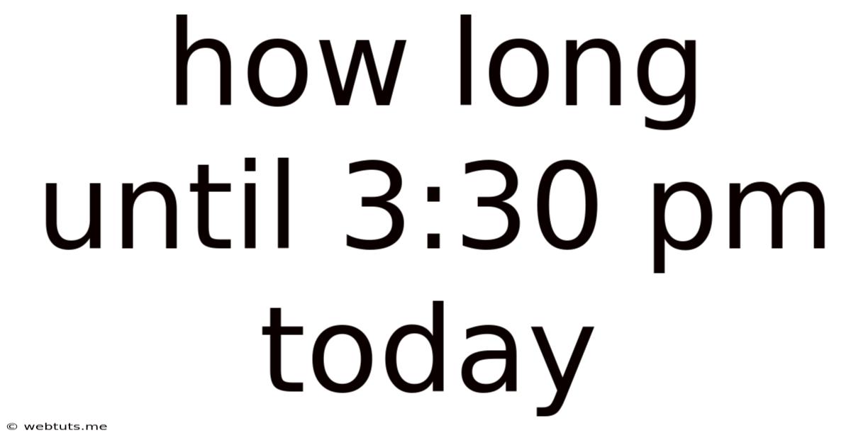 How Long Until 3:30 Pm Today