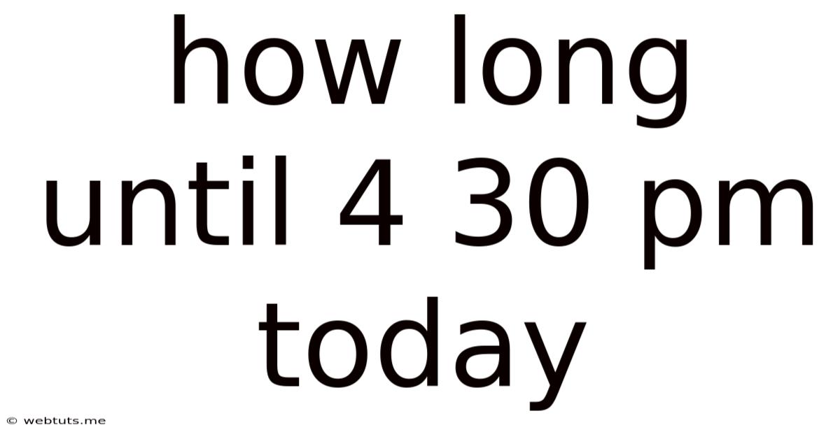 How Long Until 4 30 Pm Today