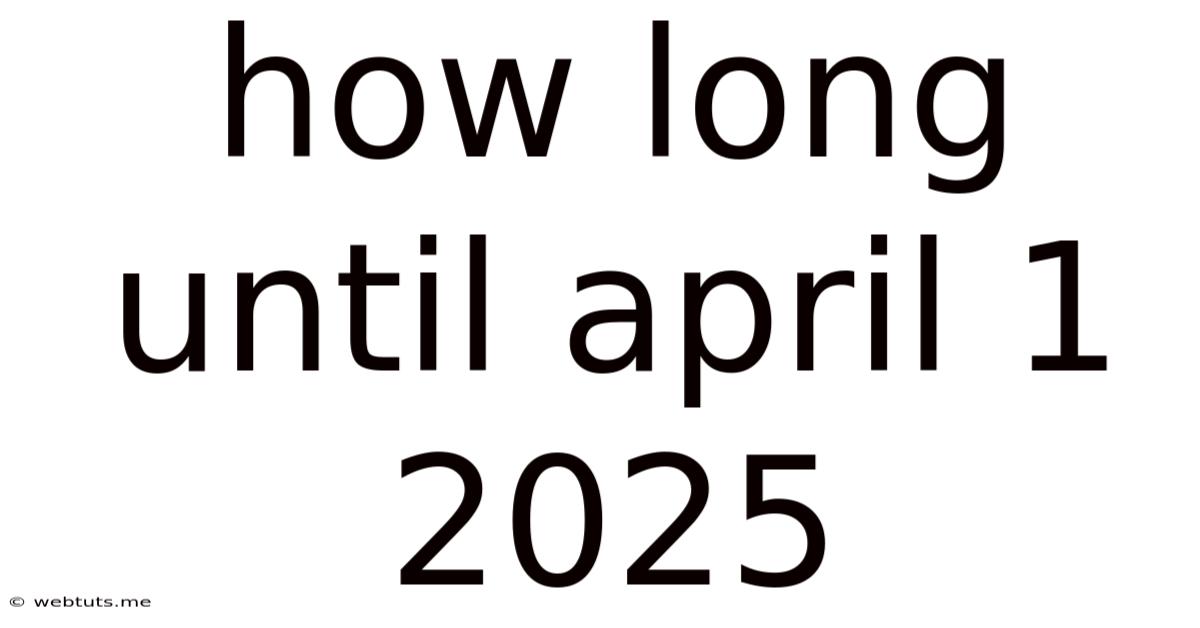 How Long Until April 1 2025