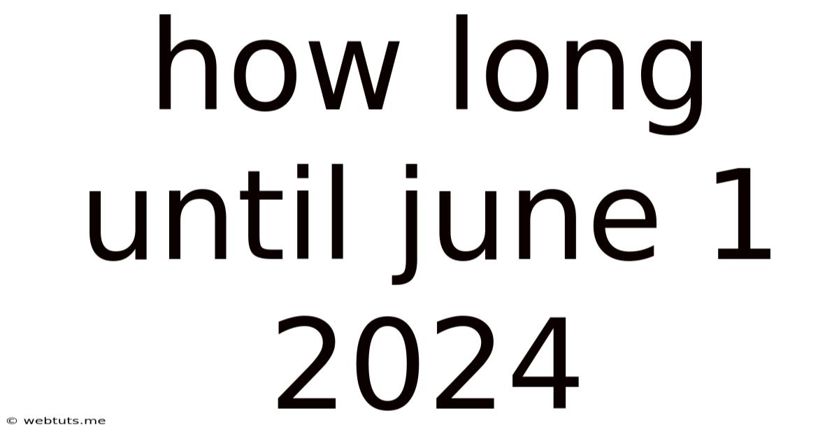 How Long Until June 1 2024
