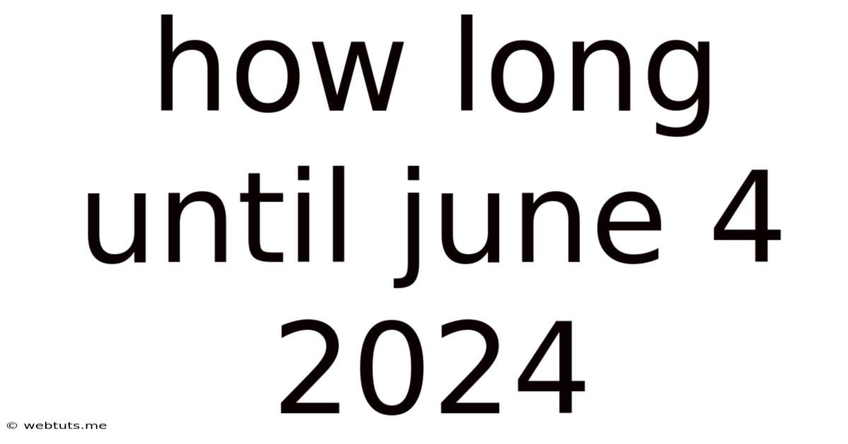 How Long Until June 4 2024