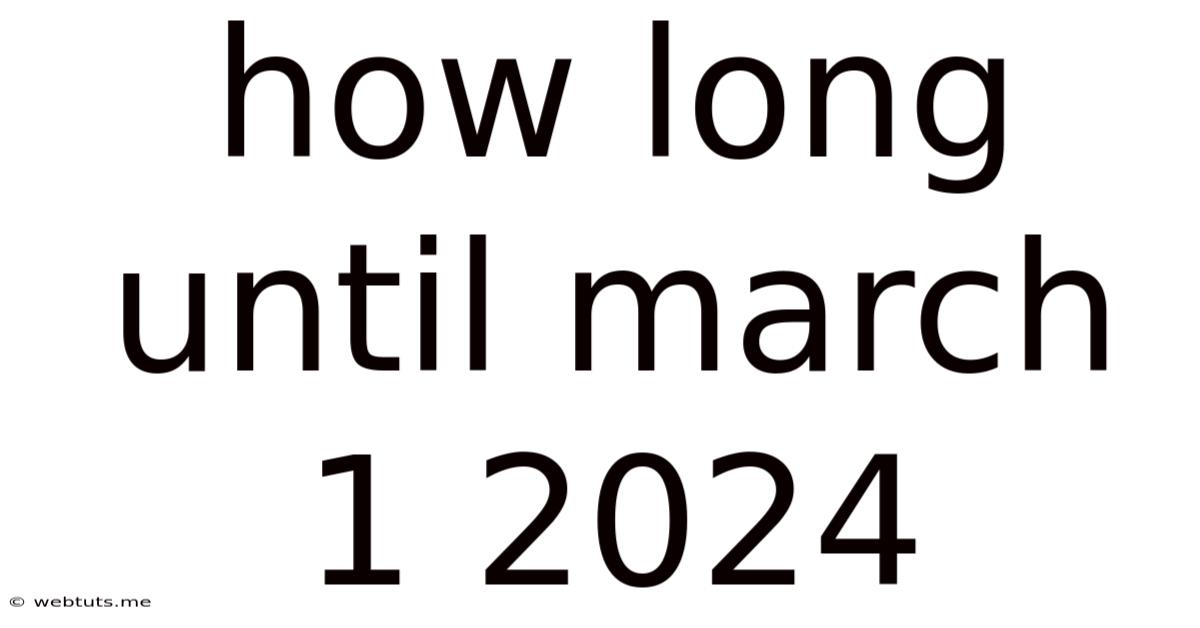 How Long Until March 1 2024
