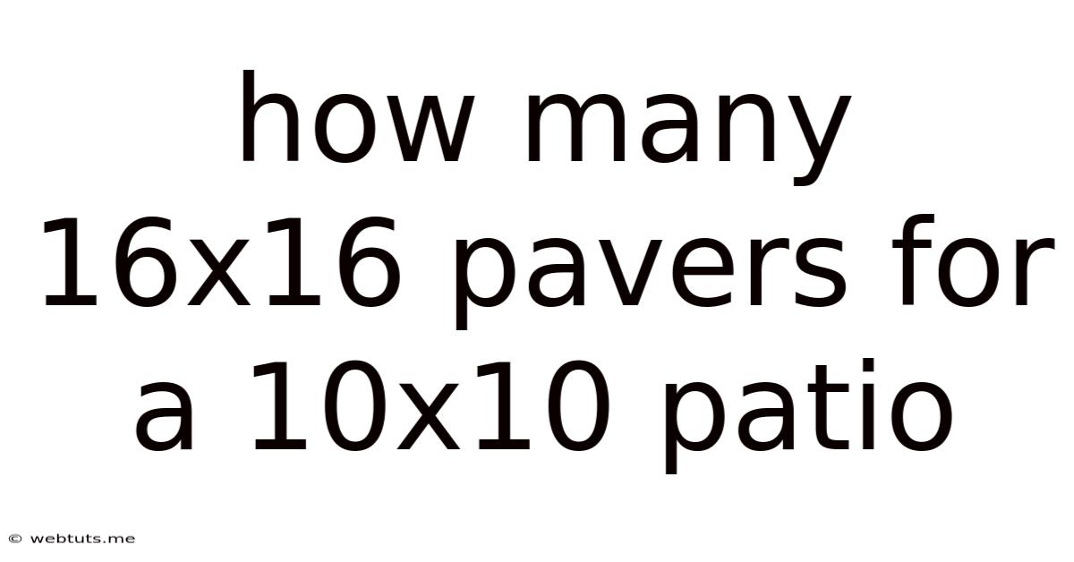 How Many 16x16 Pavers For A 10x10 Patio