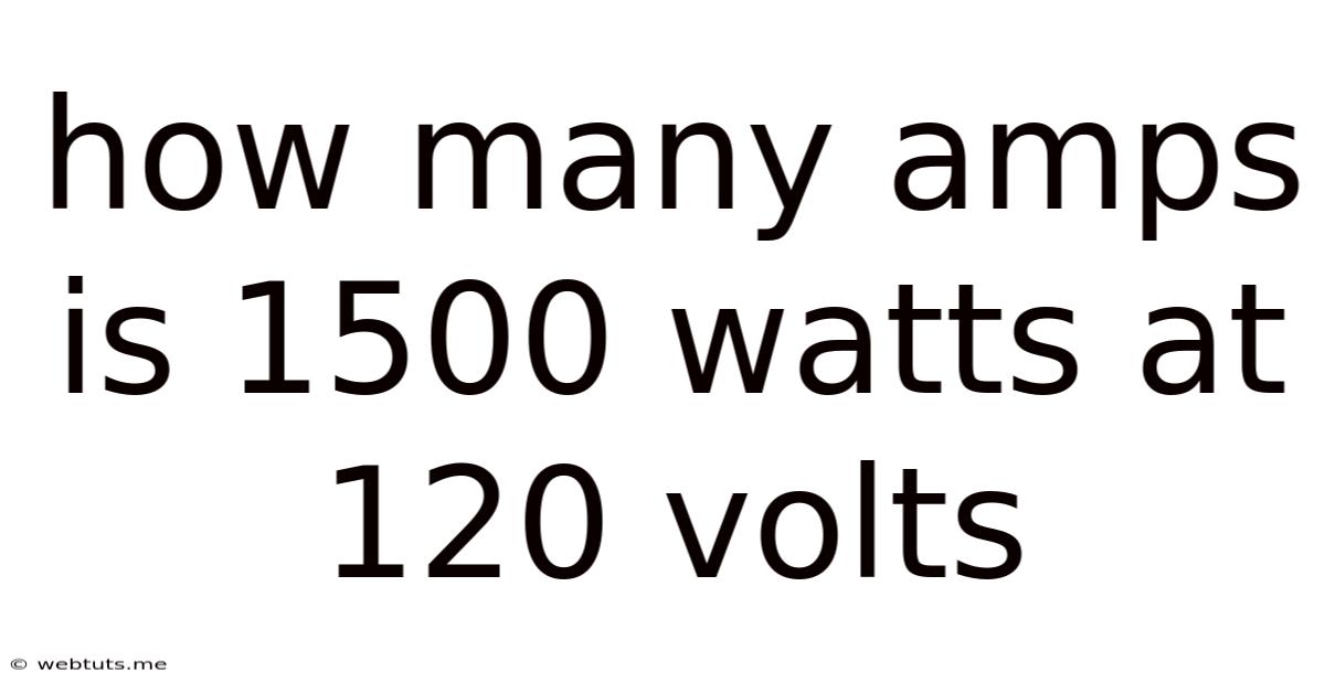 How Many Amps Is 1500 Watts At 120 Volts