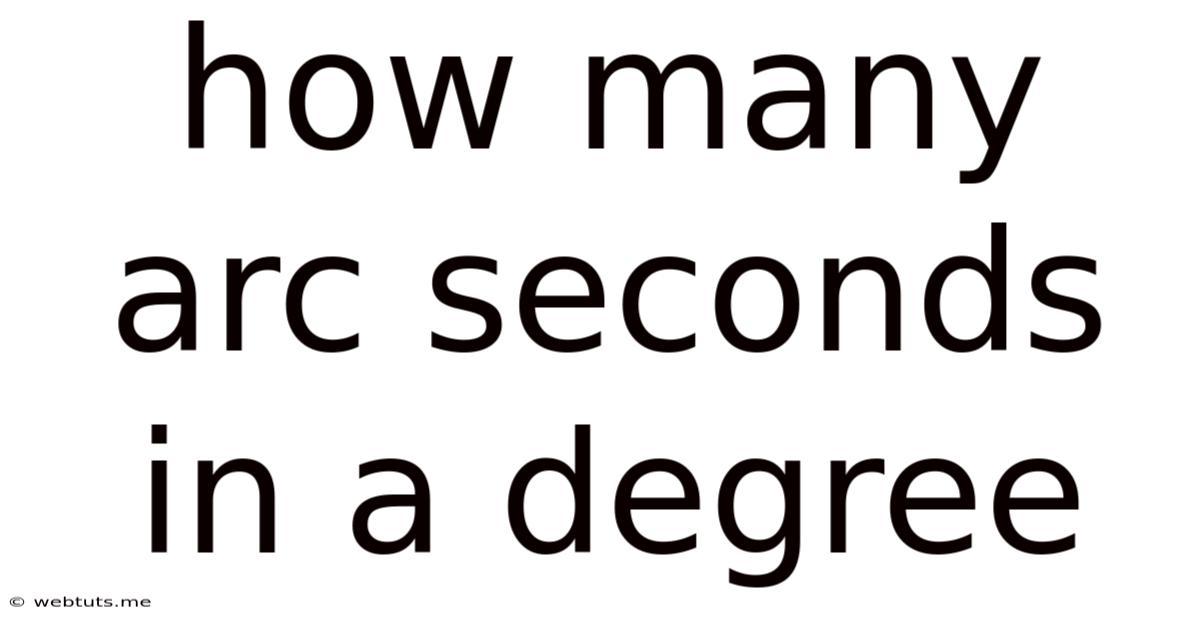 How Many Arc Seconds In A Degree