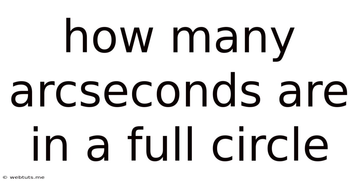 How Many Arcseconds Are In A Full Circle