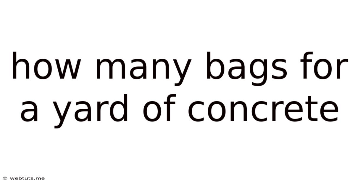 How Many Bags For A Yard Of Concrete