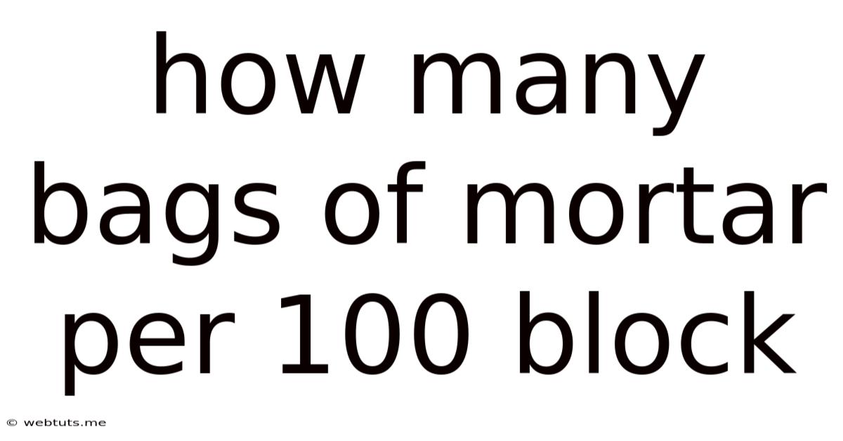 How Many Bags Of Mortar Per 100 Block