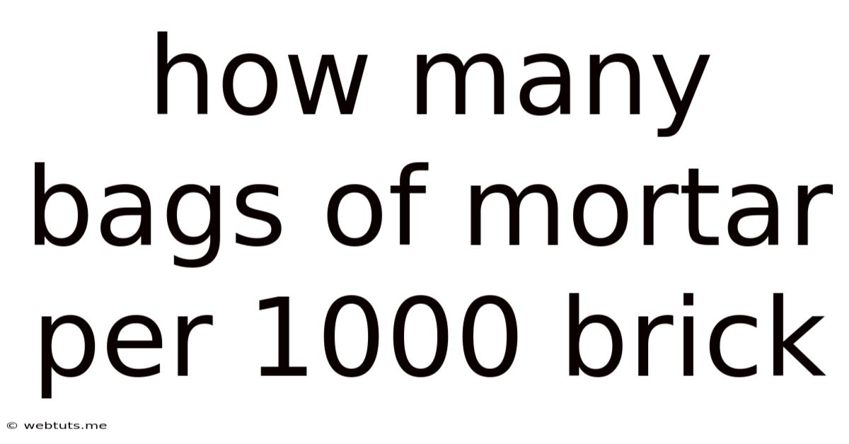 How Many Bags Of Mortar Per 1000 Brick