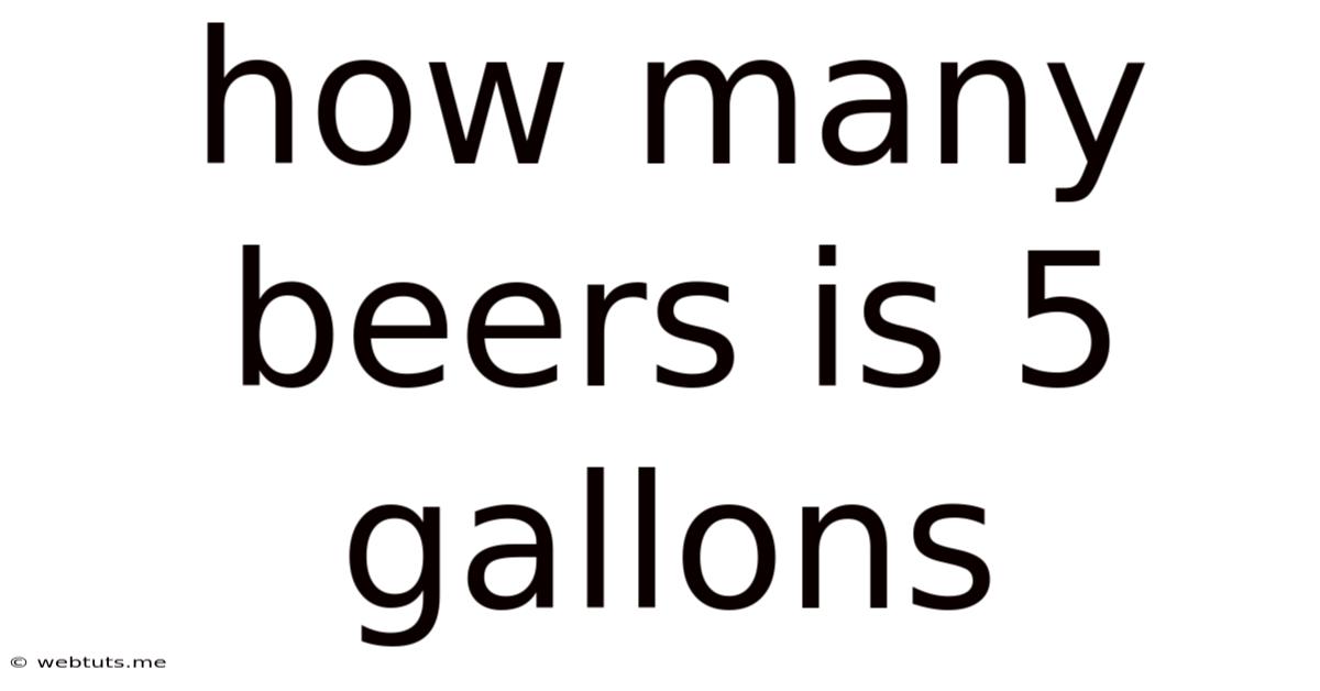 How Many Beers Is 5 Gallons