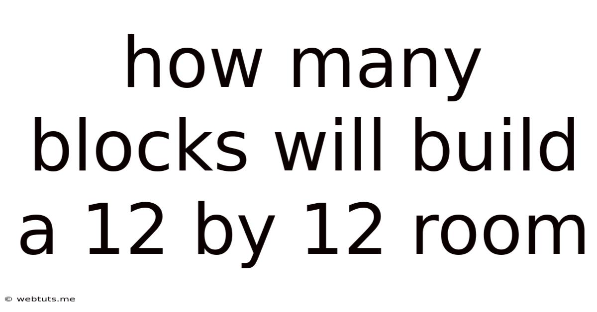 How Many Blocks Will Build A 12 By 12 Room