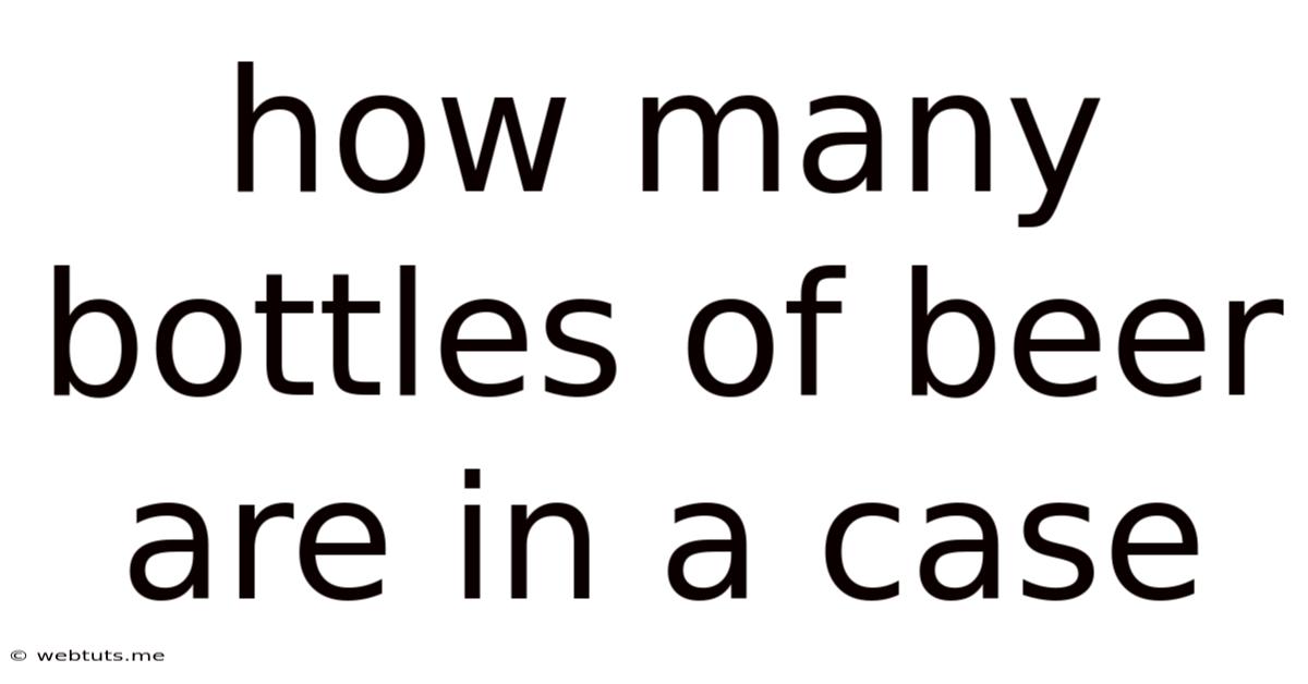 How Many Bottles Of Beer Are In A Case