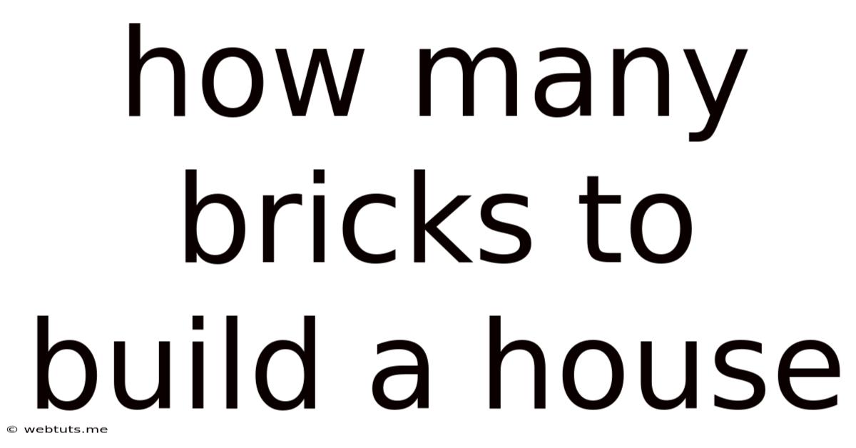 How Many Bricks To Build A House