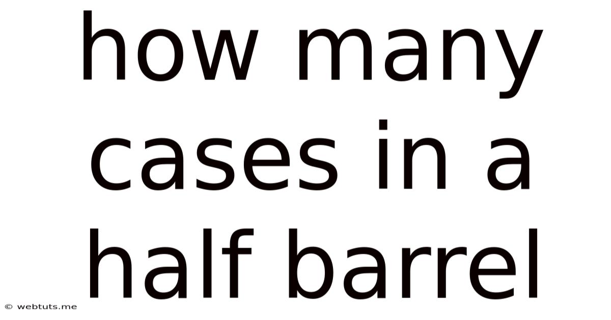 How Many Cases In A Half Barrel