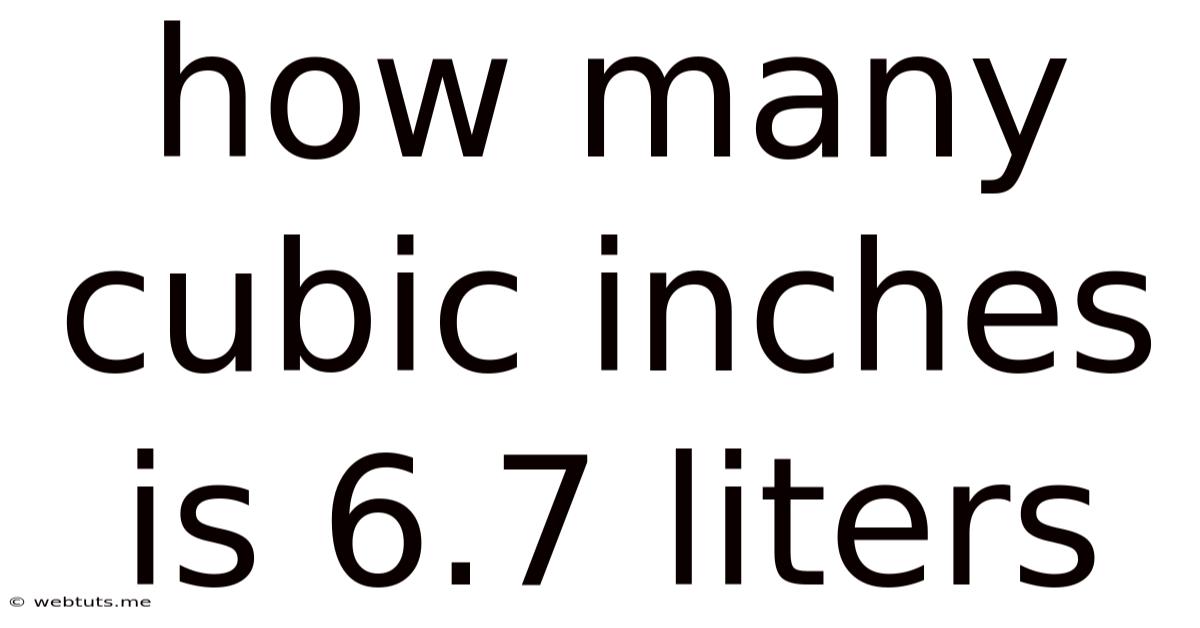 How Many Cubic Inches Is 6.7 Liters