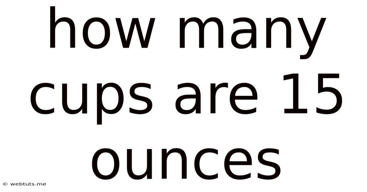 How Many Cups Are 15 Ounces
