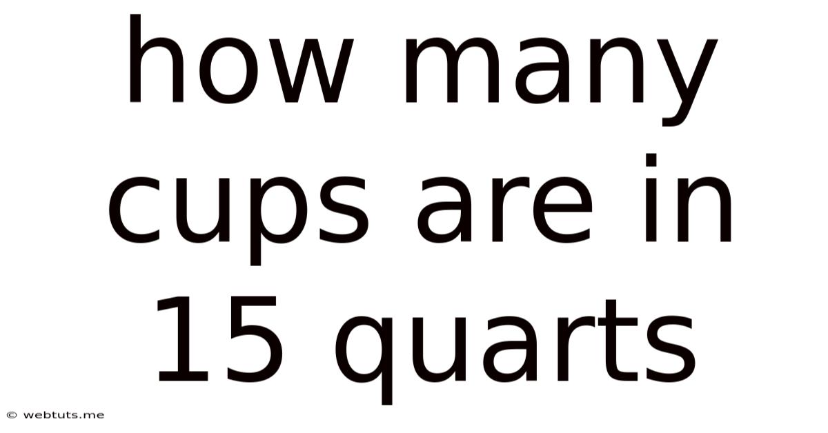 How Many Cups Are In 15 Quarts