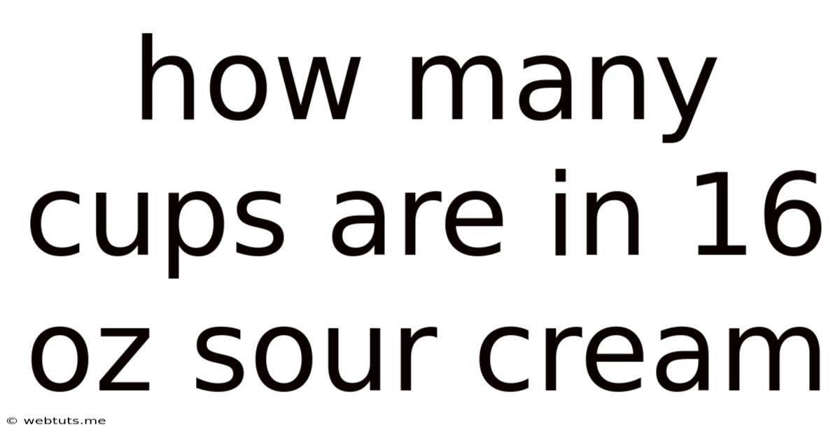 How Many Cups Are In 16 Oz Sour Cream