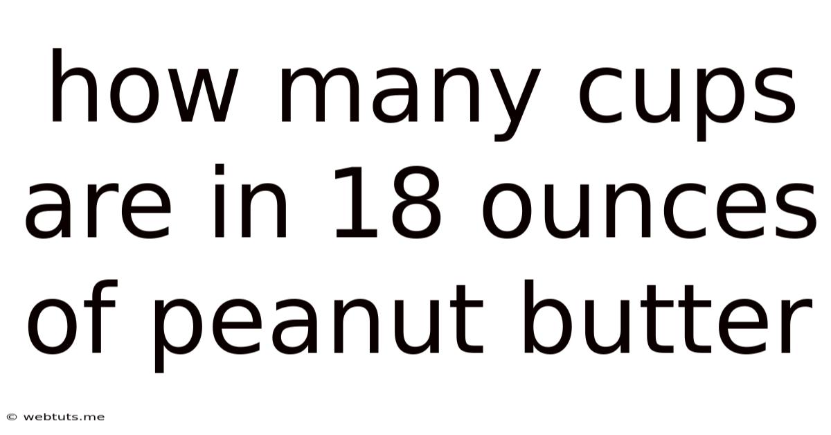 How Many Cups Are In 18 Ounces Of Peanut Butter