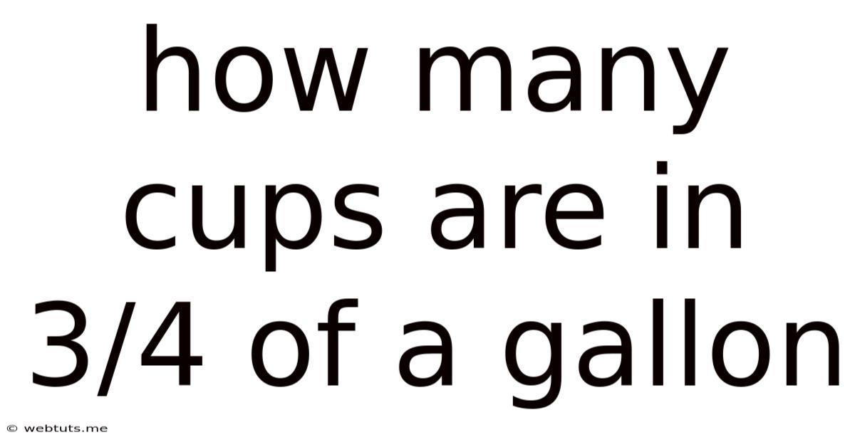 How Many Cups Are In 3/4 Of A Gallon