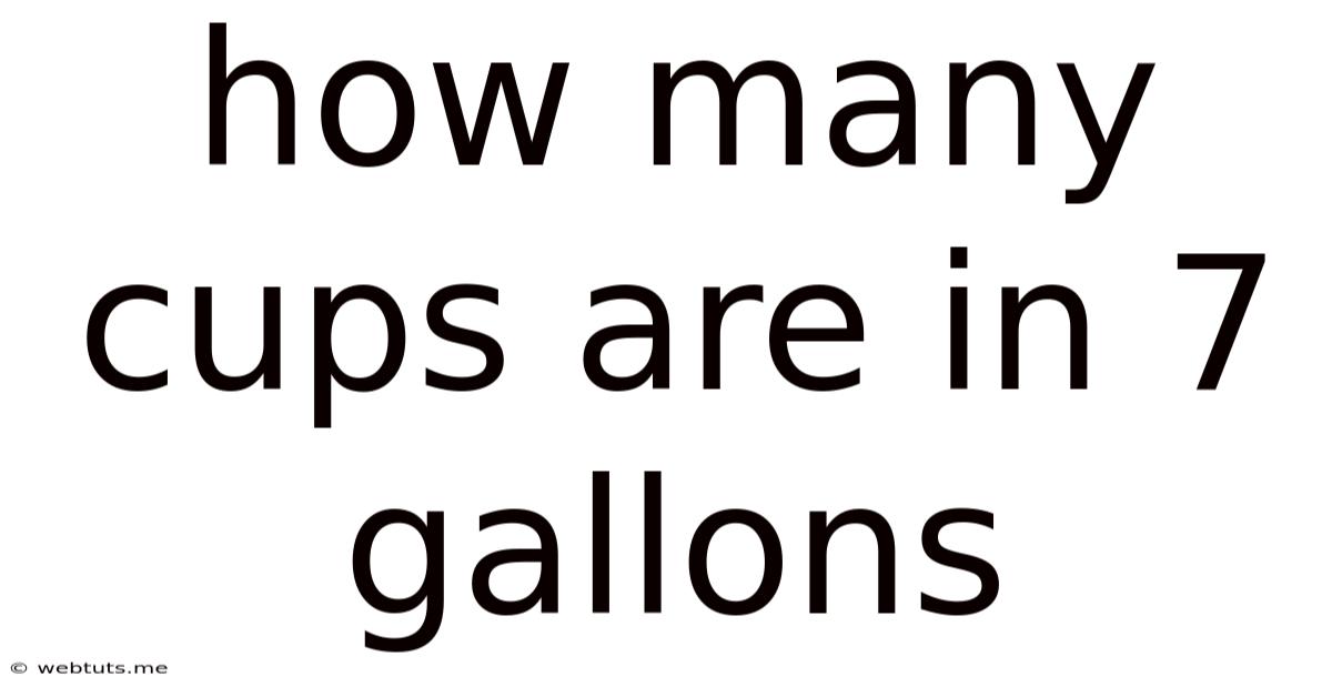 How Many Cups Are In 7 Gallons