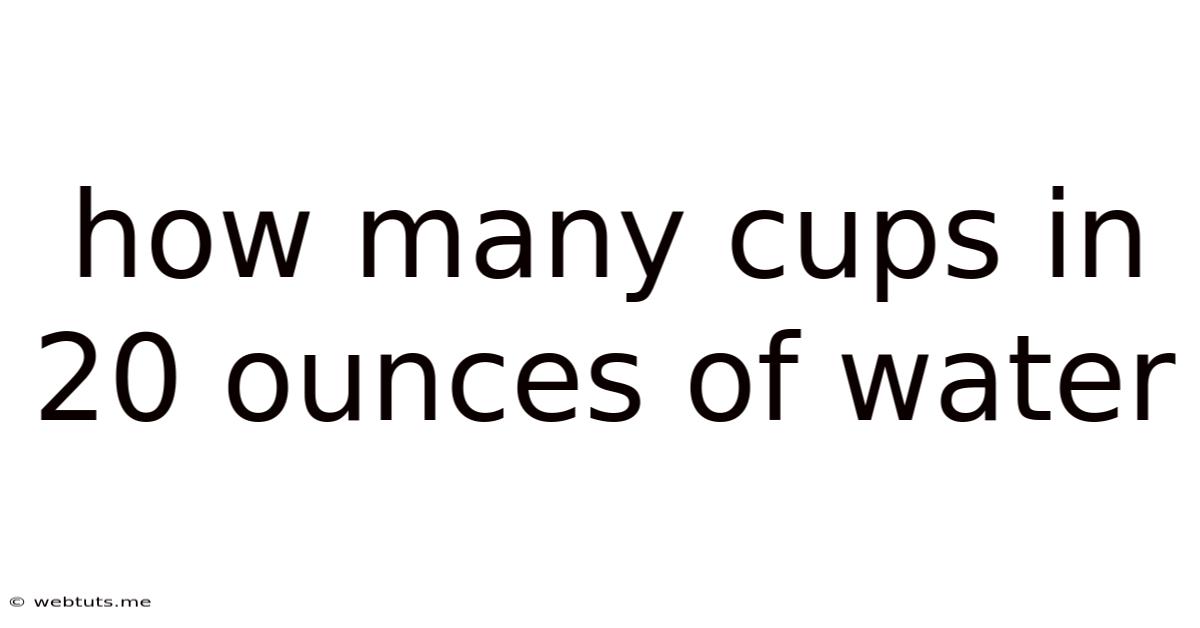 How Many Cups In 20 Ounces Of Water