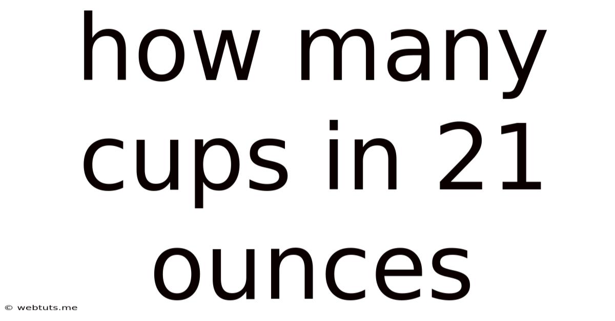How Many Cups In 21 Ounces