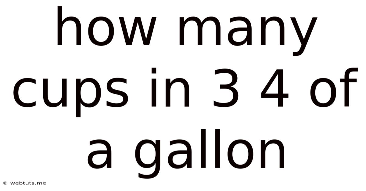 How Many Cups In 3 4 Of A Gallon