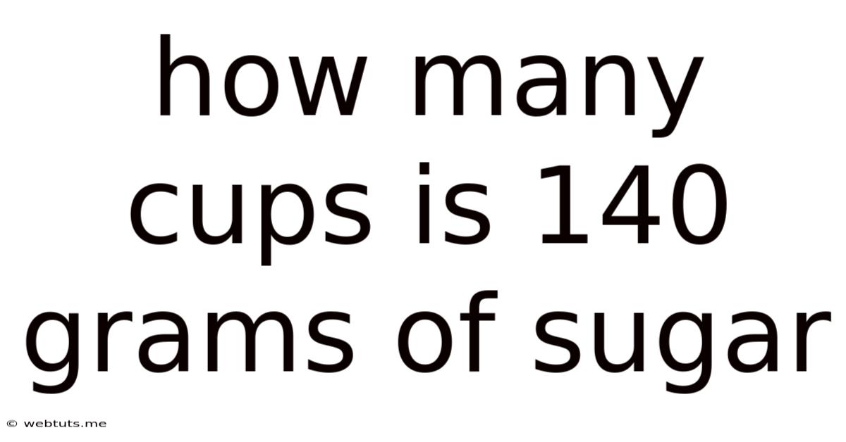 How Many Cups Is 140 Grams Of Sugar