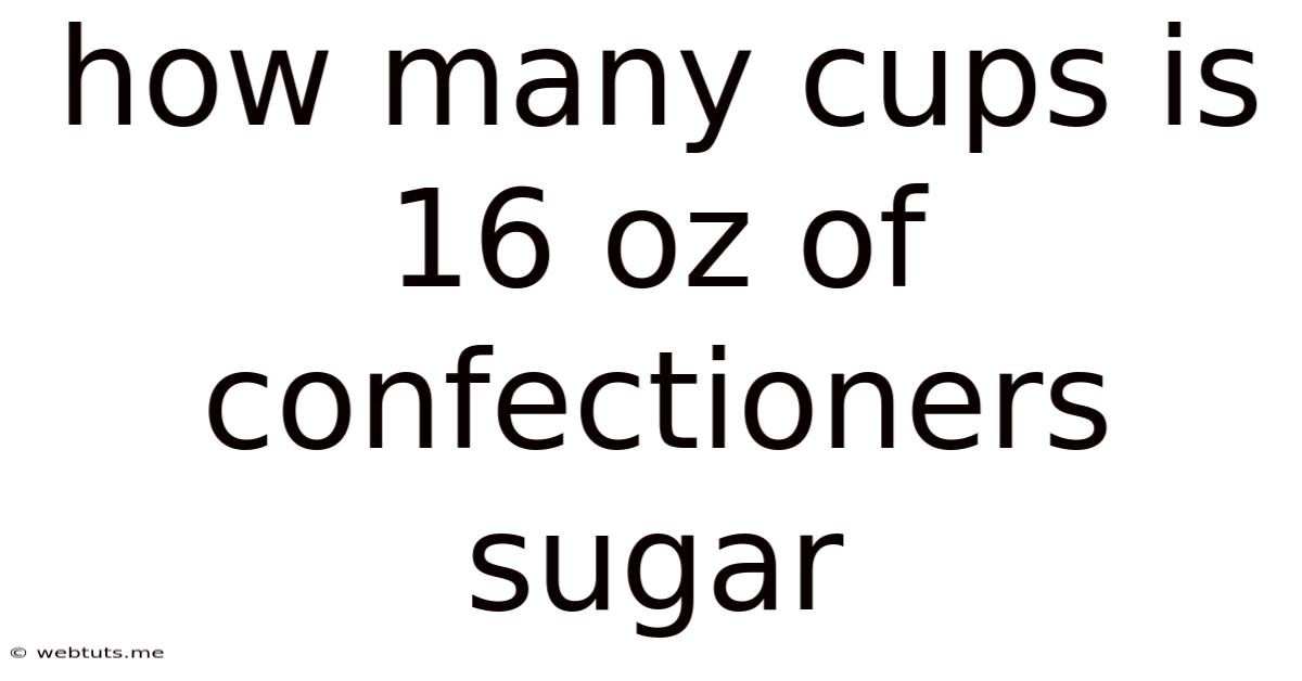 How Many Cups Is 16 Oz Of Confectioners Sugar