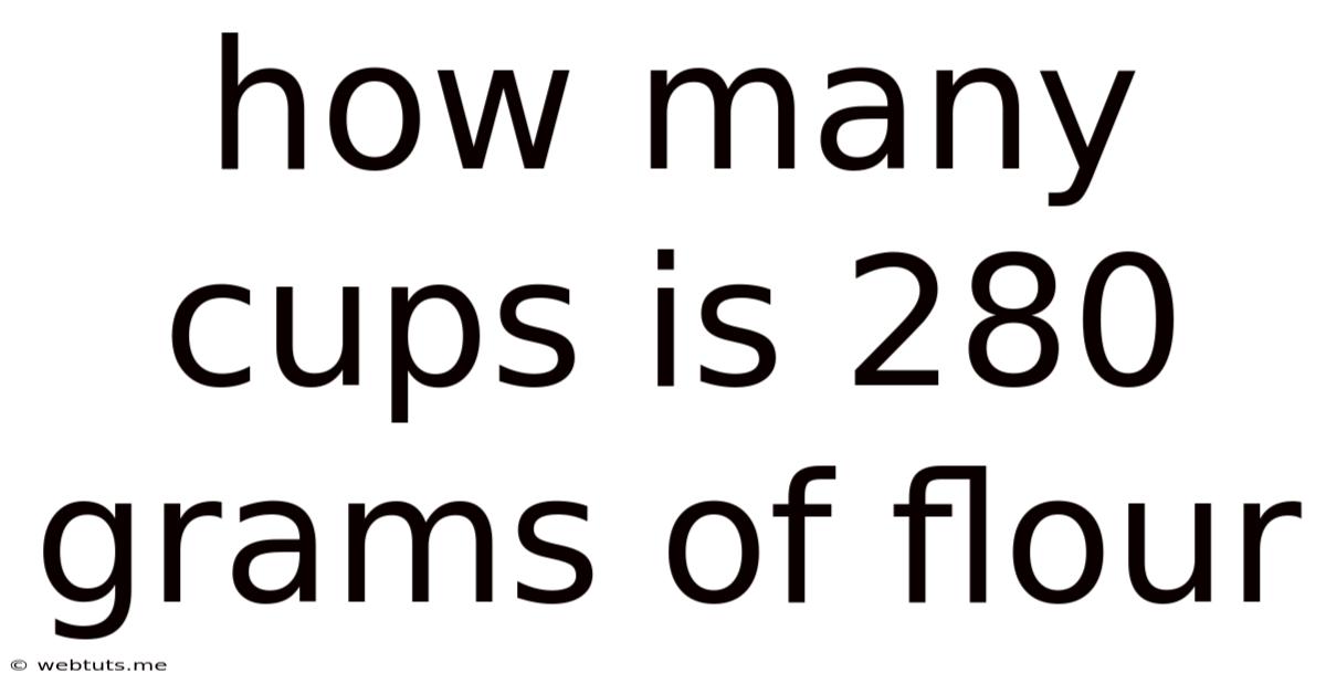 How Many Cups Is 280 Grams Of Flour