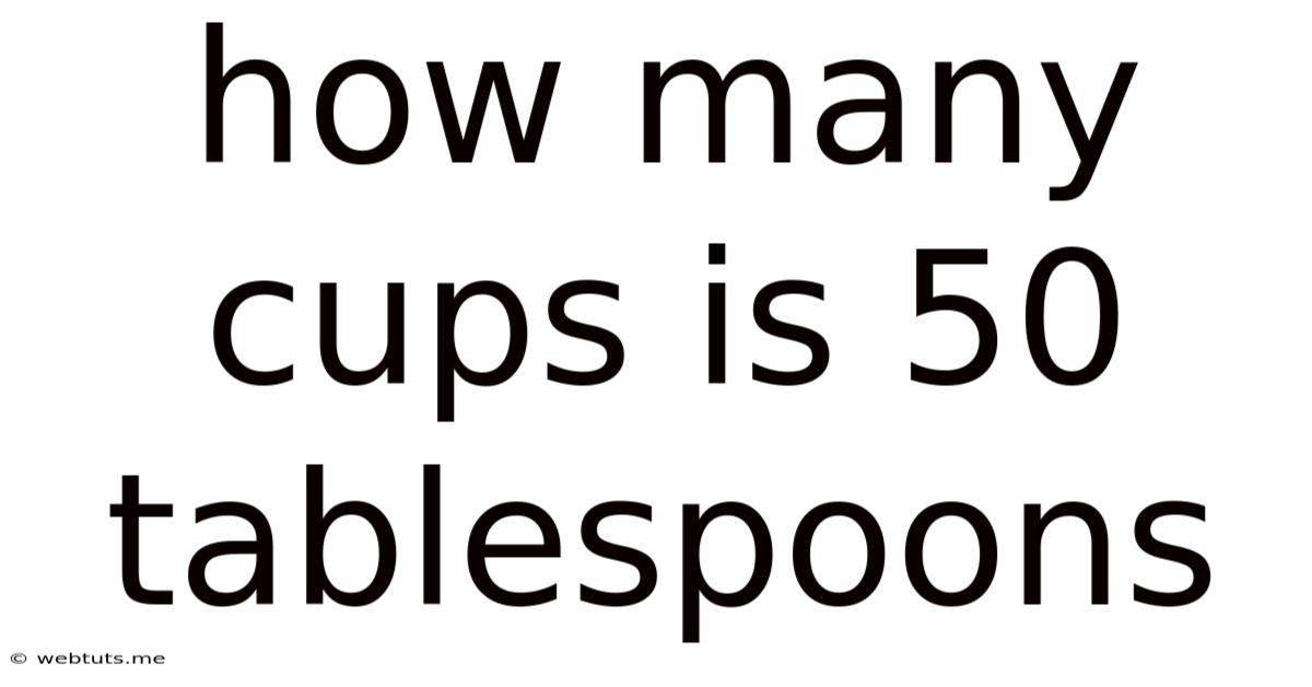 How Many Cups Is 50 Tablespoons