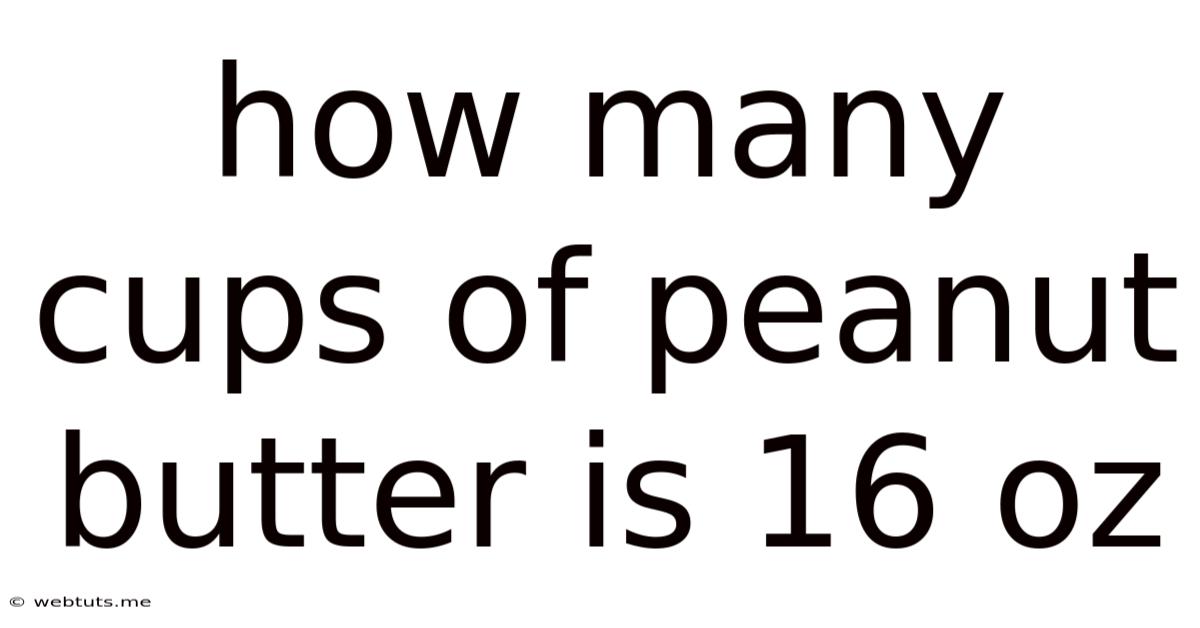 How Many Cups Of Peanut Butter Is 16 Oz